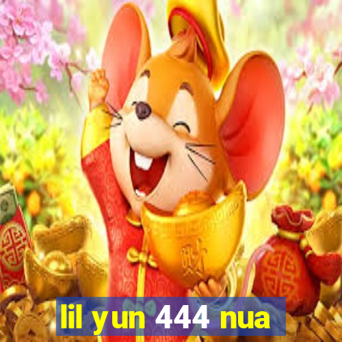 lil yun 444 nua